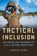 Tactical Inclusion : Difference and Vulnerability in U.S. Military Advertising-9780252087820