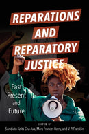 Reparations and Reparatory Justice : Past, Present, and Future-9780252087875