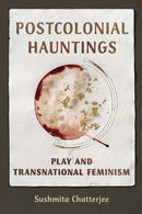 Postcolonial Hauntings : Play and Transnational Feminism-9780252088087