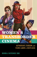 Women's Transborder Cinema : Authorship, Stardom, and Filmic Labor in South Asia-9780252088285