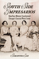 South Side Impresarios : How Race Women Transformed Chicago's Classical Music Scene-9780252088339