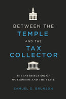 Between the Temple and the Tax Collector : The Intersection of Mormonism and the State-9780252088391