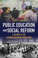 Public Education and Social Reform : A History of the Illinois Education Association-9780252088438