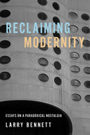 Reclaiming Modernity : Essays on a Paradoxical Nostalgia-9780252088483