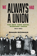 We Always Had a Union : The New York Hotel Workers' Union, 1912-1953-9780252088537