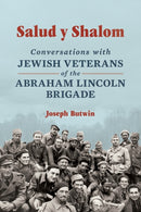 Salud Y Shalom : Conversations with Jewish Veterans of the Abraham Lincoln Brigade-9780252088629