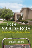 Los Yarderos : Mexican Yard Workers in Transborder Chicago-9780252088667