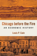 Chicago Before the Fire : An Economic History-9780252088698