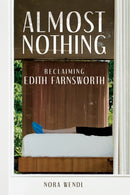 Almost Nothing : Reclaiming Edith Farnsworth-9780252088766