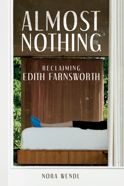 Almost Nothing : Reclaiming Edith Farnsworth-9780252088766
