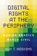 Digital Rights at the Periphery : Making Brazil's Marco Civil-9780252088773