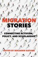 Migration Stories : Connecting Activism, Policy, and Scholarship-9780252088858