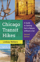 Chicago Transit Hikes : A Guide to Getting Out in Nature Without a Car-9780252088919