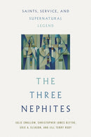 The Three Nephites : Saints, Service, and Supernatural Legend-9780252088926