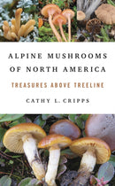 Alpine Mushrooms of North America : Treasures Above Treeline-9780252088933