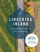 Lingering Inland : A Literary Tour of the Midwest-9780252088971