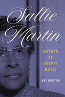 Sallie Martin, Mother of Gospel Music-9780252089114