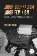 Labor Journalism, Labor Feminism
