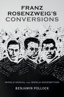 Franz Rosenzweig's Conversions : World Denial and World Redemption-9780253013125