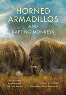 Horned Armadillos and Rafting Monkeys : The Fascinating Fossil Mammals of South America-9780253020840