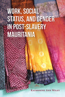 Work, Social Status, and Gender in Post-Slavery Mauritania-9780253036223