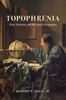 Topophrenia : Place, Narrative, and the Spatial Imagination-9780253037664