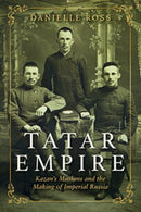 Tatar Empire : Kazan's Muslims and the Making of Imperial Russia-9780253045713