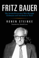 Fritz Bauer : The Jewish Prosecutor Who Brought Eichmann and Auschwitz to Trial-9780253046864