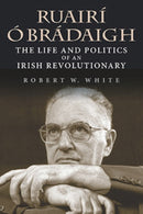 Ruairi O Bradaigh : The Life and Politics of an Irish Revolutionary-9780253048295