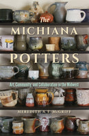 The Michiana Potters : Art, Community, and Collaboration in the Midwest-9780253049650