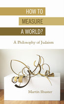 How to Measure a World? : A Philosophy of Judaism-9780253054548