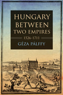 Hungary Between Two Empires 1526-1711-9780253054654