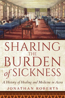 Sharing the Burden of Sickness : A History of Healing and Medicine in Accra-9780253057938