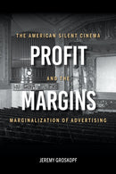 Profit Margins : The American Silent Cinema and the Marginalization of Advertising-9780253059390