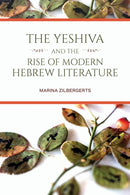The Yeshiva and the Rise of Modern Hebrew Literature-9780253059437
