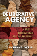 Deliberative Agency : A Study in Modern African Political Philosophy-9780253059918
