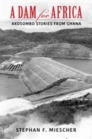A Dam for Africa : Akosombo Stories from Ghana-9780253059970