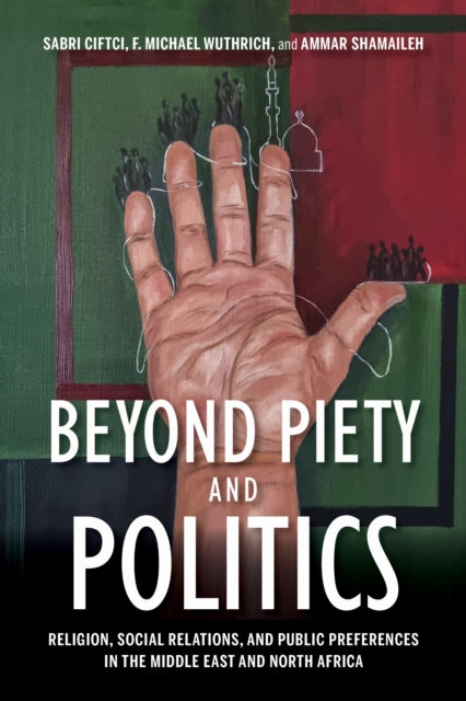 Beyond Piety and Politics : Religion, Social Relations, and Public Preferences in the Middle East and North Africa-9780253060532