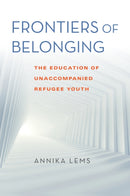 Frontiers of Belonging : The Education of Unaccompanied Refugee Youth-9780253061799