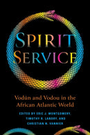 Spirit Service : Vodun and Vodou in the African Atlantic World-9780253061911