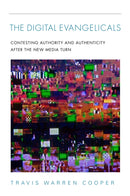 The Digital Evangelicals : Contesting Authority and Authenticity After the New Media Turn-9780253062253