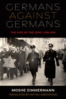Germans Against Germans : The Fate of the Jews, 1938-1945-9780253062307