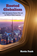 Rooted Globalism : Arab-Latin American Business Elites and the Politics of Global Imaginaries-9780253062536