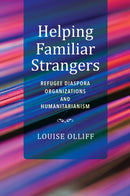 Helping Familiar Strangers : Refugee Diaspora Organizations and Humanitarianism-9780253063564