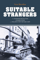 Suitable Strangers : The Hungarian Revolution, a Hunger Strike, and Ireland's First Refugee Camp-9780253064608