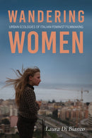 Wandering Women : Urban Ecologies of Italian Feminist Filmmaking-9780253064653