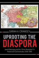 Uprooting the Diaspora : Jewish Belonging and the "Ethnic Revolution" in Poland and Czechoslovakia, 1936-1946-9780253064967