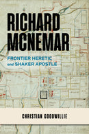 Richard McNemar : Frontier Heretic and Shaker Apostle-9780253065049
