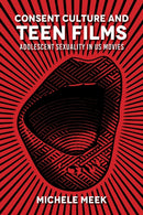 Consent Culture and Teen Films : Adolescent Sexuality in US Movies-9780253065742