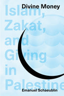 Divine Money : Islam, Zakat, and Giving in Palestine-9780253066572